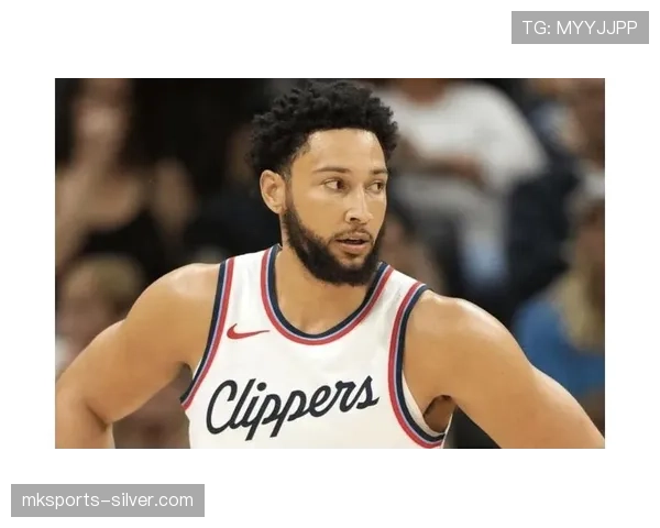 本·西蒙斯突破组织效率提升明显 切尔西挡拆表现关键差异